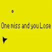 One Miss and You Lose